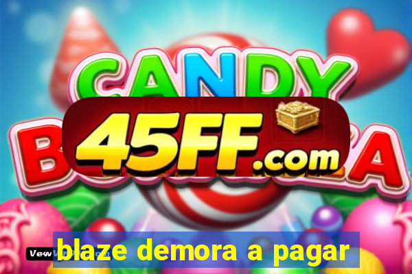 blaze demora a pagar